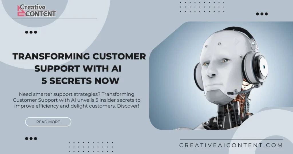 Need smarter support strategies? Transforming Customer Support with AI unveils 5 insider secrets to improve efficiency and delight customers. Discover!
